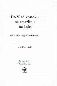 Tomšíček, Jan – Do Vladivostoku na zmrzlinu na kole : kniha o lásce nejen k cestování... (podpis)