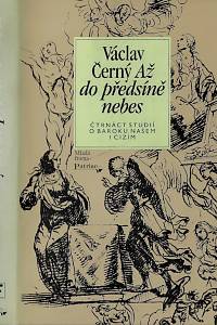 26276. Černý, Václav – Až do předsíně nebes : čtrnáct studií o baroku našem  cizím + články + dopis