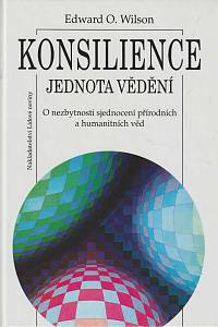 18462. Wilson, Edward O. – Konsilience - Jednota vědění, O nezbytnosti sjednocení přírodní a humanitních věd