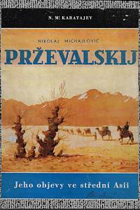 21408. Karatajev, Nikolaj Michajlovič – Nikolaj Michajlovič Prževalskij a jeho objevy ve Střední Asii / N.M. Karatajev 
