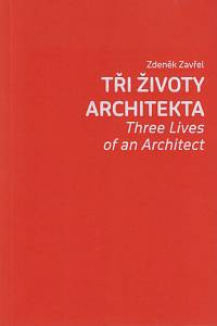 167556. Zavřel, Zdeněk – Tři životy architekta = Three lives of an architect