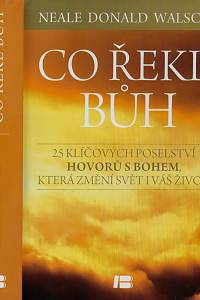 167569. Walsch, Neale Donald – Co řekl Bůh : 25 klíčových poselství Hovorů s Bohem, která změní svět i váš život