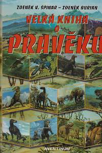 167572. Špinar, Zdeněk Vlastimil – Velká kniha o pravěku
