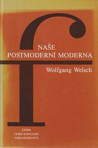 45380. Welsch, Wolfgang – Naše postmoderní moderna (podpis)