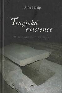 167598. Delp, Alfred – Tragická existence (S přiloženými svědectvími z vězení)