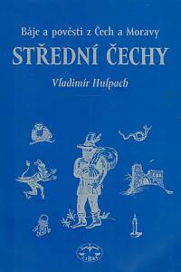 166803. Hulpach, Vladimír – Báje a pověsti z Čech a Moravy - Střední Čechy