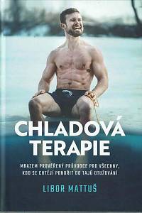 167594. Mattuš, Libor – Chladová terapie : kompletní průvodce otužováním : mrazem prověřený průvodce pro všechny, kdo se chtějí ponořit do tajů otužování