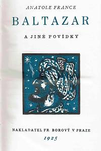 France, Anatole [= Thibault, François-Anatole] – Baltazar a jiné povídky ; Studně svaté Kláry ; Komická historie ; Perleťová schránka