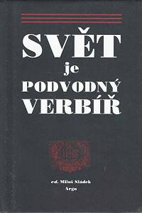 166821. Sládek, Miloš (ed.) – Svět je podvodný verbíř aneb Výbor z českých jednotlivě vydaných svátečních a příležitostných kázání konce 17. a prvních dvou třetin 18. století