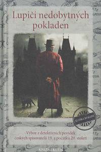 167650. Hostinský, Karel / Štolba, Josef / Ruth, František / Drzka, Karel / Šťastný, Alfons Bohumil / Hašek, Jaroslav / Dyk, Viktor / Čapek, Karel / Leger, Karel – Lupiči nedobytných pokladen, Výbor z detektivních povídek českých spisovatelů 19. a počátku 20. století