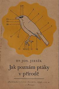 153581. Jirsík, Josef – Jak poznám ptáky, Úplný klíč k poznávání všeho u nás hnízdícího k nám se zatoulávajícího ptactva ve volné přírodě