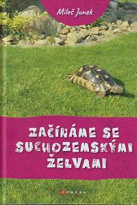 167706. Junek, Miloš – Začínáme se suchozemskými želvami