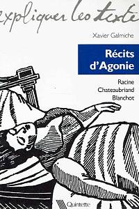 166855. Galmiche, Xavier – Récits d'Agonie : Racine ; Chateaubriand ; Blanchot