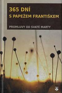 167718. František (= Bergoglio, Jorge Mario) – 365 dní s papežem Františkem, Promluvy od svaté Marty