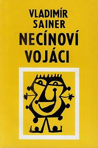 55267. Sainer, Vladimír – Necínoví vojáci : vyprávění o klucích a pro kluky, kteří se ještě holí jitrnicí, a také o dospělácích a pro dospěláky, kteří přestože se již dlouho holí břitvou, přece nepřestávají být kluky (podpis)