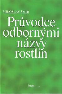 166863. Šmíd, Miloslav – Průvodce odbornými názvy rostlin : latinsko-český slovník