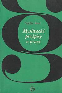 167755. Brož, Václav – Myslivecké předpisy v praxi