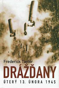 50860. Taylor, Frederick – Drážďany : úterý 13. února 1945