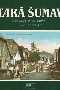 133078. Starý, Václav – Stará Šumava = Der alte Böhmerwald