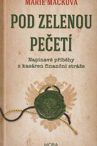 167766. Macková, Marie – Pod zelenou pečetí, Napínavé příběhy z kasáren finanční stráže