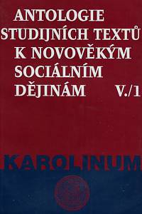 167154. Antologie studijních textů k novověkým sociálním dějinám. V/1 / Jaroslav Čechura, Zdeněk Kárník - editoři