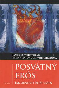 167797. Whitehead, James D. / Eaton Whitehead, Evelyn – Posvátný Erós: Jak obnovit Boží vášeň