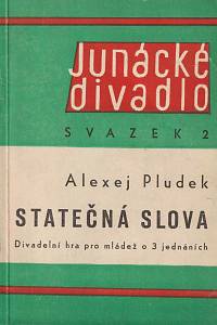 167800. Pludek, Alexej – Statečná slova: Divadelní hra pro mládež o 3 jednáních (podpis)