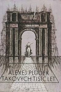 167803. Pludek, Alexej – Takových tisíc let: antimýtus (podpis)