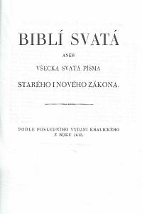 107584. Biblí svatá aneb Všecka svatá písma Starého i Nového zákona : podle posledního vydání kralického z roku 1613