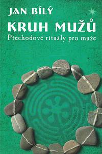 166956. Bílý, Jan – Kruh mužů : přechodové rituály pro muže a palčivé otázky