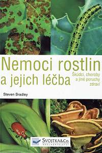 166964. Bradley, Steve – Nemoci rostlin a jejich léčba : škůdci, choroby a jiné poruchy zdraví