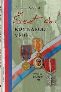 167193. Kobliha, Bohumil – Šest dní, kdy národ věděl : pražské povstání 1945