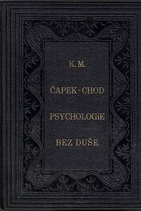 167195. Čapek-Chod, Karel Matěj – Psychologie bez duše : bizarie filosofická / K.M. Čapek-Chod ; s čtyřmi dřevoryty A.V. Hrsky
