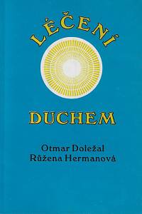 167197. Doležal, Otmar / Hermanová, Růžena – Léčení duchem : výběr přednášek