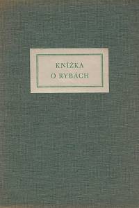22300. Knížka o rybách / uspořádal Otto F. Babler ; dvěma dřevorytovými vignettami vyzdobil Karel Minář (podpis)