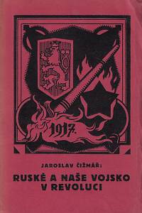 2795. Čižmář, Jaroslav – Ruské a naše vojsko v revoluci : (rok 1917)