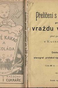 Přelíčení s Hilsnerem pro vraždu v Polné před porotou v Kutné Hoře : doslovný stenograf. protokol výpovědí všech svědků, 1.-5. den přelíčení