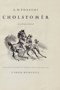 82818. Tolstoj, Lev Nikolajevič – Cholstoměr : historie koně / L.N. Tolstoj ; pět původních litografií od Emila Kotrby (podpis)