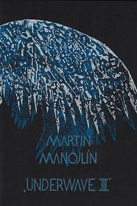 214031. Manojlín, Martin – Underwave. III : [cyklus tří grafických listů]