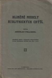 167853. Palliardi, Jaroslav – Hliněné modely neolitických chýší