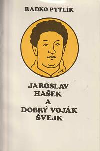167865. Pytlík, Radko – Jaroslav Hašek a Dobrý voják Švejk