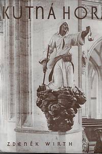 167881. Wirth, Zdeněk – Kutná Hora : město a jeho umění : 89 fotografií architektur, maleb a plastik