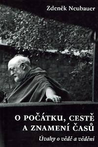 24303. Neubauer, Zdeněk – O počátku, cestě a znamení časů : úvahy o vědě a vědění