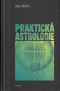 167904. Kefer, Jan – Praktická astrologie aneb Umění předvídání a boje proti osudu