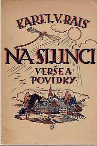 167909. Rais, Karel Václav – Na slunci : verše a povídky