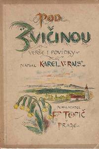 167910. Rais, Karel Václav – Pod Zvičinou : verše i povídky