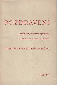 167282. Pozdravení : sborník statí, vzpomínek a pozdravů k padesátinám kněze a básníka Františka Večeři-Střížovského