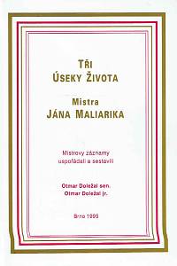 167017. Doležal, Otmar sen. / Doležal, Otmar jr. – Tři úseky života mistra Jána Maliarika