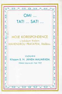 167019. Maliarik, Ján – Om! ... Tat! ... Sat! ... : moje korespondence s Indickým Králem: Mahendrou Pratapem, Rádžou 