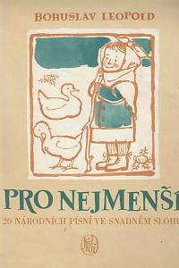 167021. Leopold, Bohuslav – Pro nejmenší : 20 národních písní ve snadném slohu